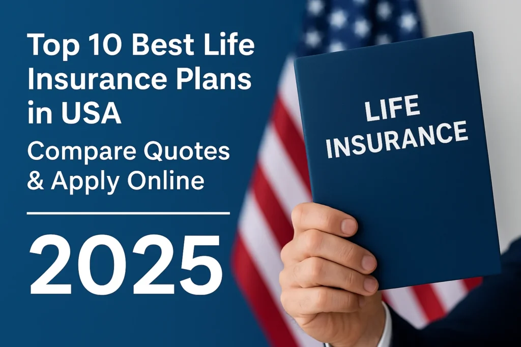 best life insurance USA, life insurance quotes online, compare life insurance policies 2025, term vs whole life insurance, apply for insurance USA, high coverage life insurance